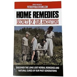 HOME REMEDIES Secrets of Our Ancestors Long Lost Natural Cures of the Past